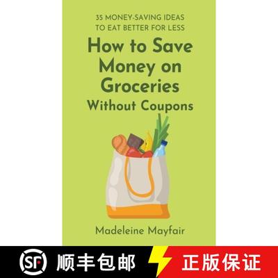 预订 How to Save Money on Groceries Without Coupons: 35 Money-Saving Ideas to Eat Better for Less [9798201605216]