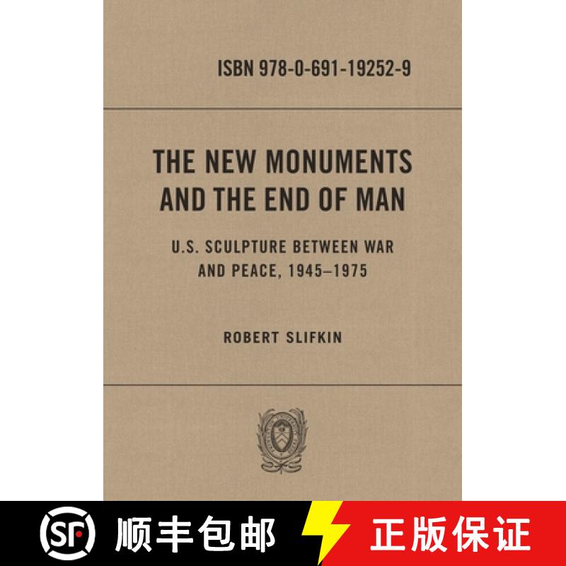 【3-4周达】The New Monuments and the End of Man: U.S. Sculpture Between War and Peace, 1945-1975 [9780691192529]