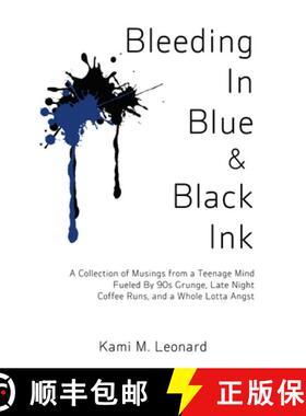【3-4周达】Bleeding In Blue & Black Ink: A Collection of Musings from a Teenage Mind Fueled By 90s Gr... [9781300854555]