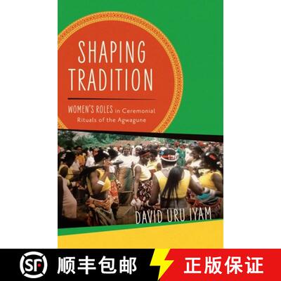 【3-4周达】精装 Shaping Tradition – Women`s Roles in Ceremonial Rituals of the Agwagune [9780299334406]