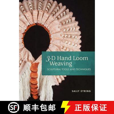 【3-4周达】3-D Hand Loom Weaving: Sculptural Tools and Techniques: Sculptural Tools and Techniques [9780764359903]