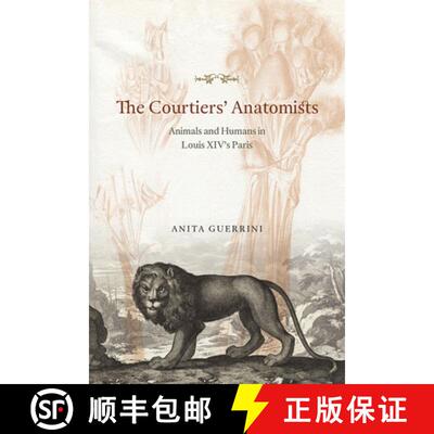 【3-4周达】精装 The Courtiers` Anatomists – Animals and Humans in Louis XIV`s Paris [9780226247663]