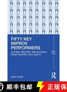 【3-4周达】Fifty Key Improv Performers: Actors, Troupes, and Schools from Theatre, Film, and TV [9781032414218]