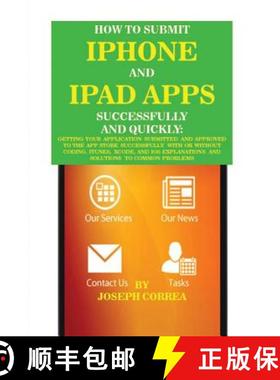 预订 How to Submit iPhone and iPad Apps Successfully and Quickly: Getting Your Application Submitted ... [9781635310542]