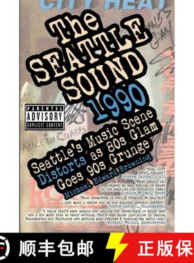 预订 The Seattle Sound 1990: Seattle's Music Scene Distorts As 80s Glam Goes 90s Grunge [9780975890004]