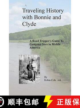 【3-4周达】Traveling History with Bonnie and Clyde: A Road Tripper's Guide to Gangster Sites in Middl... [9780615241036]