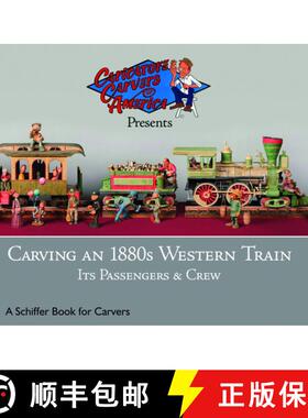 【3-4周达】Carving an 1880s Western Train: Its Passengers and Crew: Its Passengers & Crew [9780764333811]