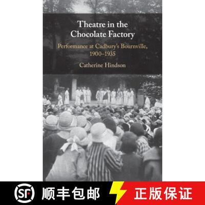 【3-4周达】精装 Theatre in the Chocolate Factory : Performance at Cadbury's Bournville, 19001935 [9781009271882]