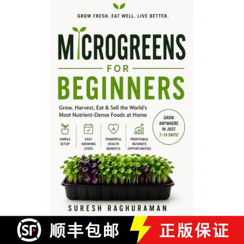 【3-4周达】MICROGREENS FOR BEGINNERS : Grow, Harvest, Eat & Sell the World's Most Nutrient-Dense Food... [9789360123635]