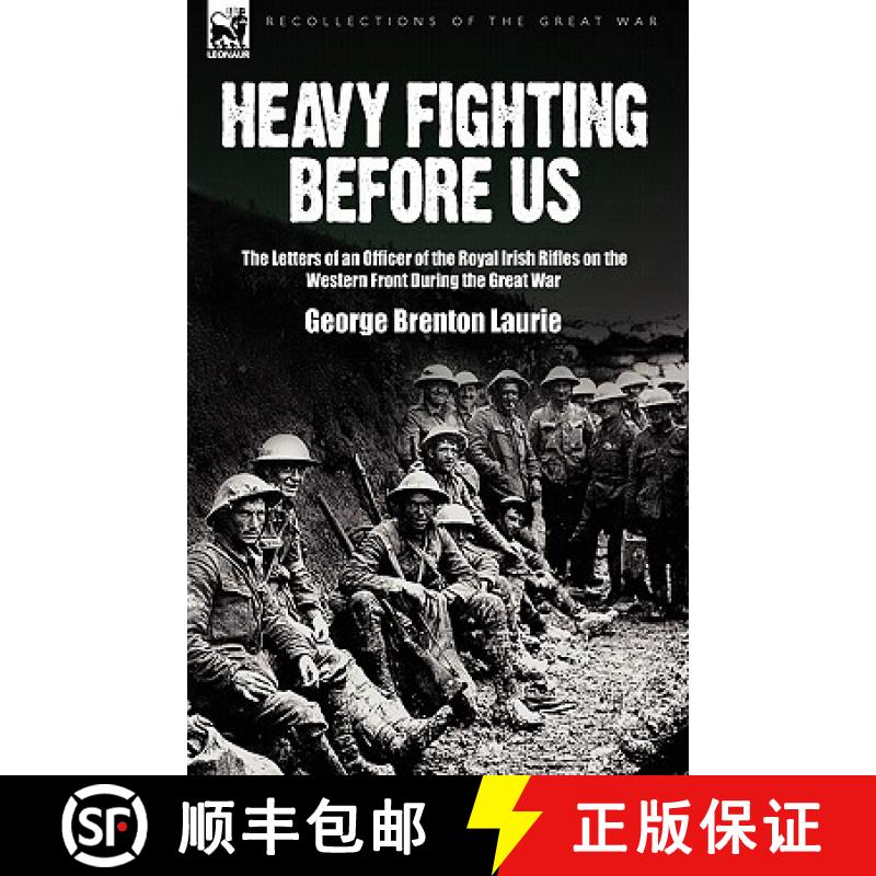 【2-3周达】Heavy Fighting Before Us: the Letters of an Officer of the Royal Irish Rifles on the Weste... [9781846775451]