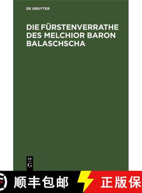 【3-4周达】Die Furstenverrathe Des Melchior Baron Balaschscha: Historische Tragikomoedie in 5 Abtheil... [9783112660492]