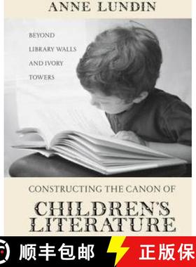【3-4周达】Constructing the Canon of Children's Literature : Beyond Library Walls and Ivory Towers [9780415646918]