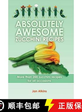 预订 Absolutely Awesome Zucchini Recipes: More than 200 zucchini recipes for all occasions [9781439229057]