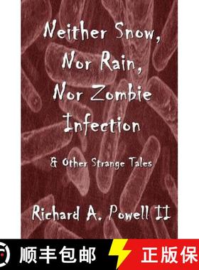 预订 Neither Snow, Nor Rain, Nor Zombie Infection: & Other Strange Tales [9780615668185]
