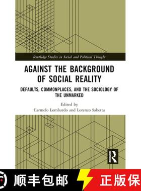 【3-4周达】Against the Background of Social Reality: Defaults, Commonplaces, and the Sociology of the... [9781032550862]