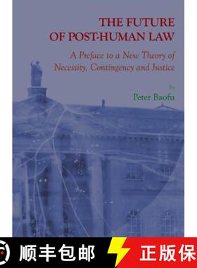 预订 The Future of Post-Human Law: A Preface to a New Theory of Necessity, Contingency, and Justice [9781443819497]