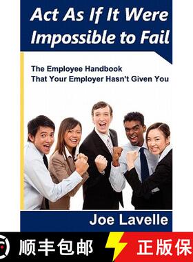 预订 Act As If It Were Impossible To Fail: The Employee Handbook That Your Employer Hasn't Given You [9781439240724]