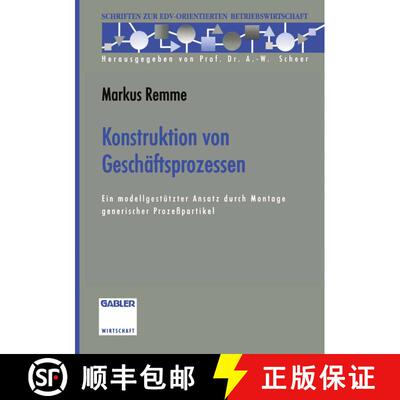 【3-4周达】Konstruktion von Geschäftsprozessen: Ein modellgestützter Ansatz durch Montage generisch... [9783322845016]