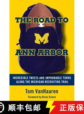 预订 The Road to Ann Arbor: Incredible Twists and Improbable Turns Along the Michigan Recruiting Trail [9781629375922]