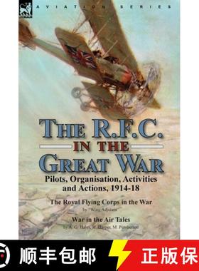 【3-4周达】The R.F.C. in the Great War: Pilots, Organisation, Activities and Actions, 1914-18-The Roy... [9781915234162]