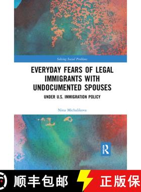 【3-4周达】Everyday Fears of Legal Immigrants with Undocumented Spouses: Under U.S. Immigration Policy [9781032173924]