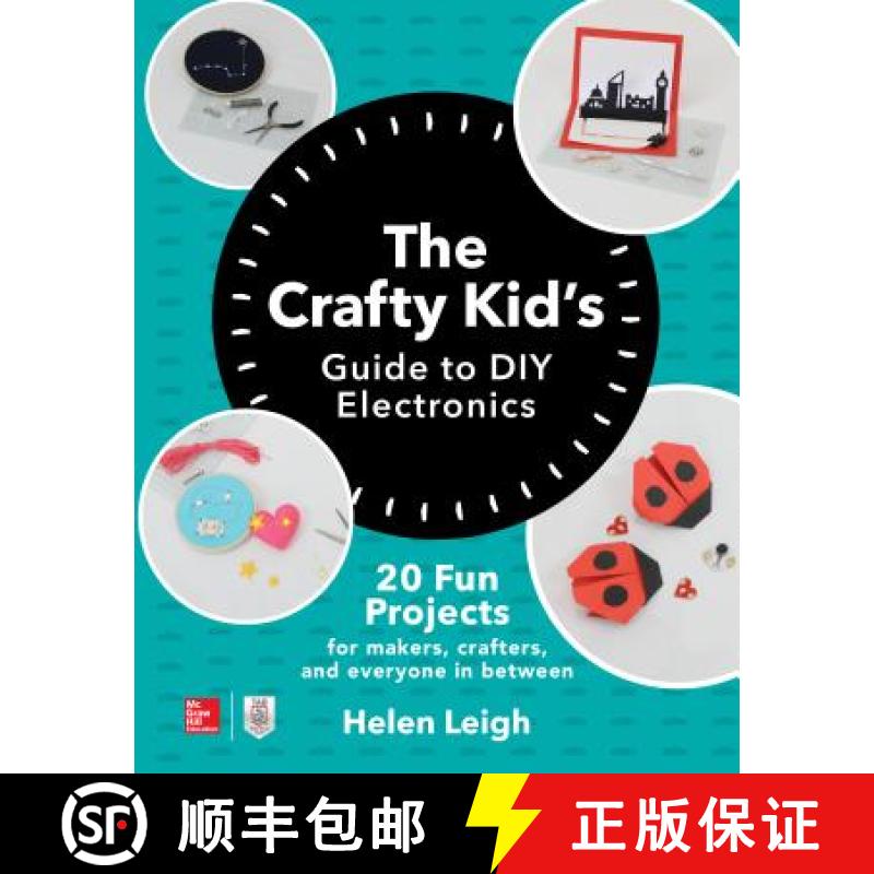 预订 The Crafty Kids Guide to DIY Electronics: 20 Fun Projects for Makers, Crafters, and Everyone in ... [9781260142839]