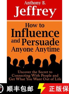 【3-4周达】How to Influence and Persuade Anyone Anytime: Uncover the Secret to Connecting With People... [9781304561534]