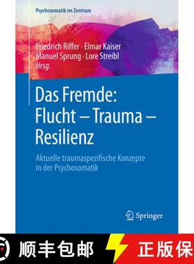 【3-4周达】Das Fremde: Flucht - Trauma - Resilienz: Aktuelle Traumaspezifische Konzepte in Der Psycho... [9783662566183]