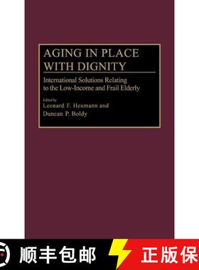 【3-4周达】Aging in Place with Dignity: International Solutions Relating to the Low-Income and Frail ... [9780275943561]