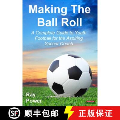 【3-4周达】Making the Ball Roll: A Complete Guide to Youth Football for the Aspiring Soccer Coach [9781909125520]