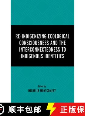 预订 Re-Indigenizing Ecological Consciousness and the Interconnectedness to Indigenous Identities [9781666911022]