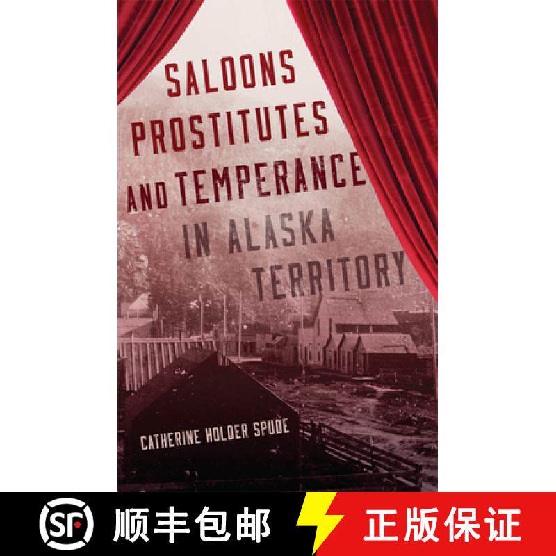 预订 Saloons, Prostitutes, and Temperance in Alaska Territory [9780806193168]