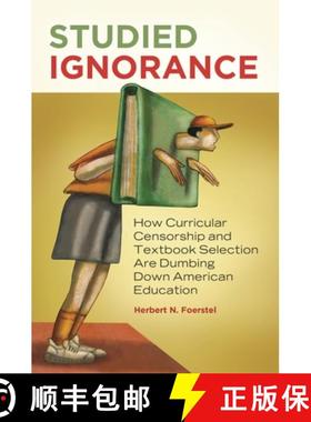 预订 Studied Ignorance: How Curricular Censorship and Textbook Selection Are Dumbing Down American Ed... [9781440803239]