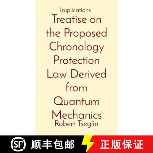 【3-4周达】Treatise on the Proposed Chronology Protection Law Derived from Quantum Mechanics: Implica... [9781087914541]