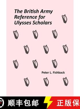 预订 The British Army Reference for Ulysses Scholars: Volume I of The British Army on Bloomsday [9781735352503]