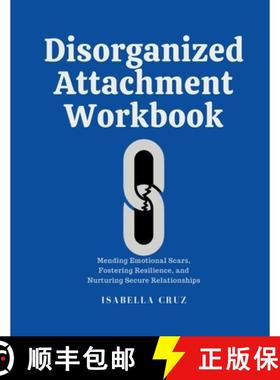 【3-4周达】Disorganized Attachment Workbook : Mending Emotional Scars, Fostering Resilience, and Nurt... [9798330397440]