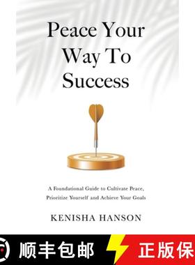 【3-4周达】Peace Your Way to Success: A foundational guide to cultivate peace, prioritize yourself an... [9781738833634]