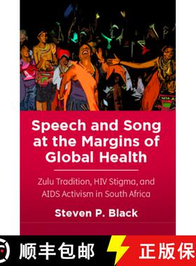 【3-4周达】Speech and Song at the Margins of Global Health: Zulu Tradition, HIV Stigma, and AIDS Acti... [9780813597713]