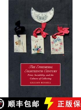 【3-4周达】The Ephemeral Eighteenth Century: Print, Sociability, and the Cultures of Collecting [9781108487580]