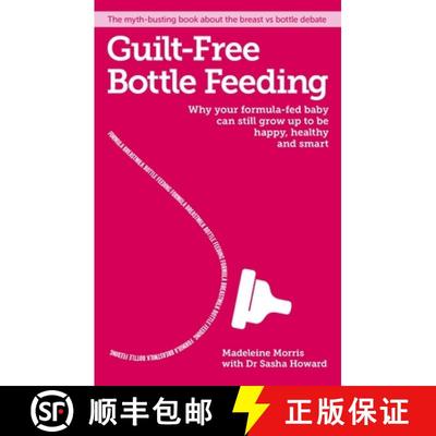 【3-4周达】Guilt-Free Bottle Feeding: Why Your Formula-Fed Baby Can Be Happy, Healthy and Smart. [9781908281777]