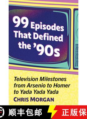 【3-4周达】99 Episodes That Defined the '90s : Television Milestones from Arsenio to Homer to Yada Ya... [9781476694191]