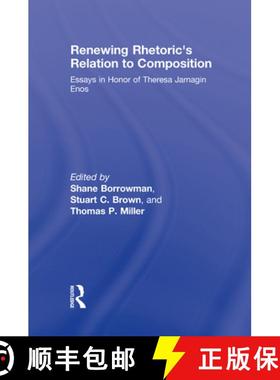 【3-4周达】Renewing Rhetoric's Relation to Composition : Essays in Honor of Theresa Jarnagin Enos [9780805863956]