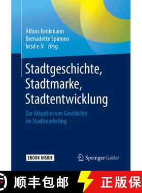 【3-4周达】Stadtgeschichte, Stadtmarke, Stadtentwicklung: Zur Adaption Von Geschichte Im Stadtmarketi... [9783658237059]