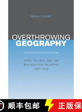 预订 Overthrowing Geography: Jaffa, Tel Aviv, and the Struggle for Palestine, 1880-1948 [9780520243712]