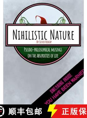 【3-4周达】Nihilistic Nature: Pseudo-Philosophical Musings on the Absurdities of Life [9781387524747]