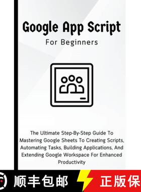 【3-4周达】Google Apps Script For Beginners: The Ultimate Step-By-Step Guide To Mastering Google Shee... [9798223067382]