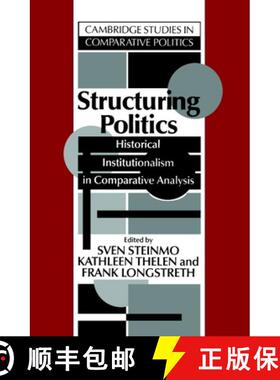 【3-4周达】Structuring Politics: Historical Institutionalism in Comparative Analysis - Structuring Po... [9780521428309]