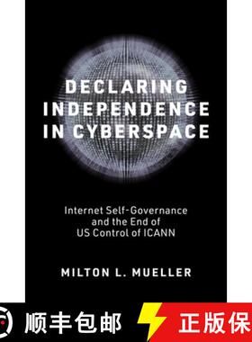 【3-4周达】Declaring Independence in Cyberspace: Internet Self-Governance and the End of U.S. Control... [9780262552585]