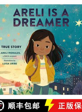 【3-4周达】Areli Is a Dreamer: A True Story by Areli Morales, a Daca Recipient [9781984894007]