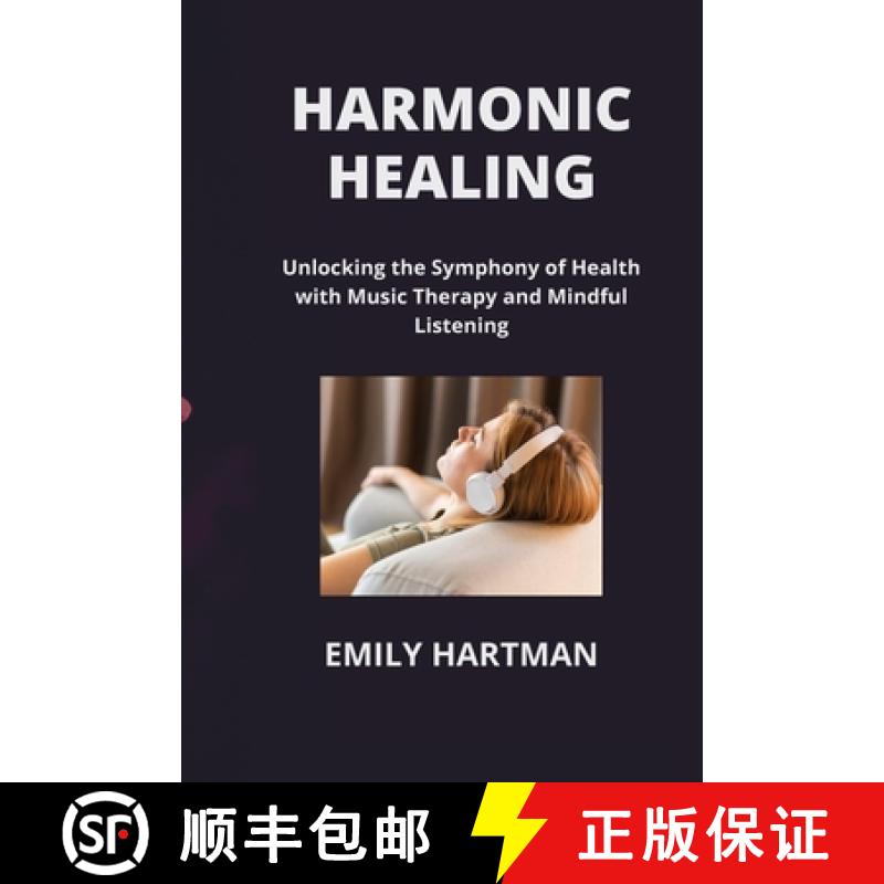【2-3周达】HARMONIC HEALING: Unlocking the Symphony of Health with Music Therapy and Mindful  Listening [9798869213938]